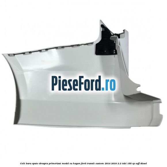 Colt bara spate dreapta primerizat model cu hayon Ford Transit Custom 2014-2018 2.2 TDCi 155 cp Colt bara spate dreapta primerizat model cu hayon Ford Transit Custom 2014-2018 2.2 TDCi 155 cp CVFF diesel