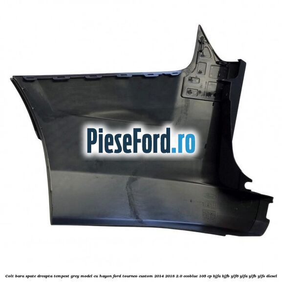 Colt bara spate dreapta tempest grey model cu hayon Ford Tourneo Custom 2014-2018 2.0 EcoBlue 105 cp Colt bara spate dreapta tempest grey model cu hayon Ford Tourneo Custom 2014-2018 2.0 EcoBlue 105 cp BJFA, BJFB, YLF6, YLFA, YLFB, YLFS diesel