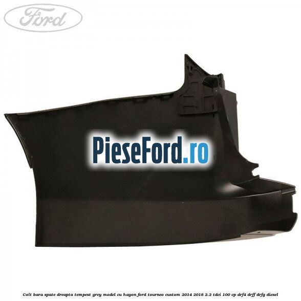 Colt bara spate dreapta tempest grey model cu hayon Ford Tourneo Custom 2014-2018 2.2 TDCi 100 cp DRF4, DRFF, DRFG diesel