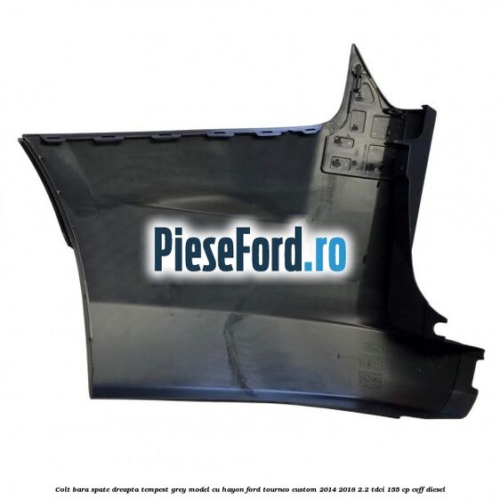 Colt bara spate dreapta tempest grey model cu hayon Ford Tourneo Custom 2014-2018 2.2 TDCi 155 cp CVFF diesel
