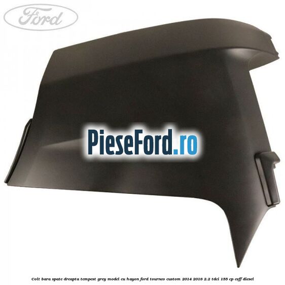 Colt bara spate dreapta tempest grey model cu hayon Ford Tourneo Custom 2014-2018 2.2 TDCi 155 cp CVFF diesel