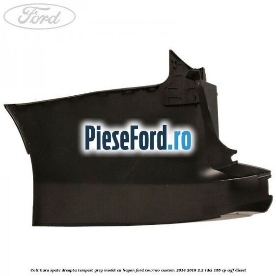Colt bara spate dreapta tempest grey model cu hayon Ford Tourneo Custom 2014-2018 2.2 TDCi 155 cp CVFF diesel
