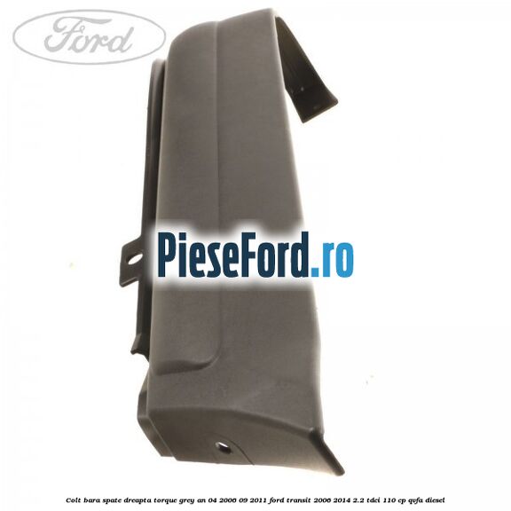 Colt bara spate dreapta torque grey an 04/2006-09/2011 Ford Transit 2006-2014 2.2 TDCi 110 cp QVFA diesel