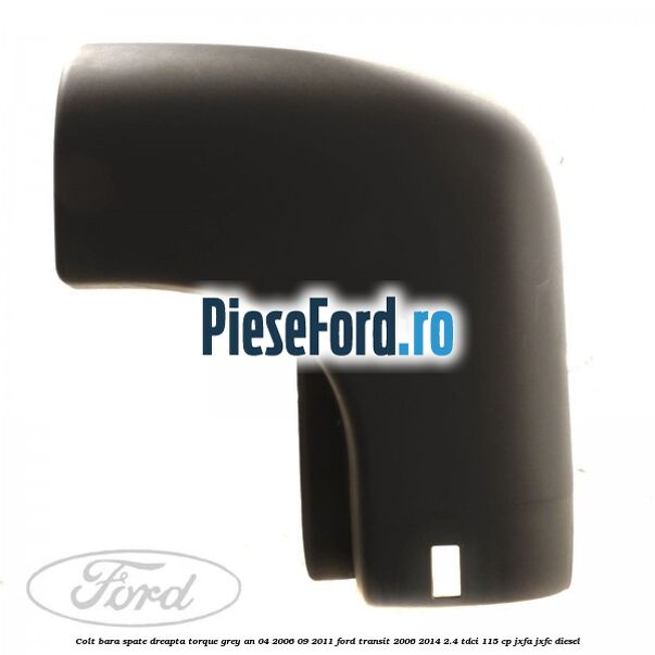 Colt bara spate dreapta torque grey an 04/2006-09/2011 Ford Transit 2006-2014 2.4 TDCi 115 cp Colt bara spate dreapta torque grey an 04/2006-09/2011 Ford Transit 2006-2014 2.4 TDCi 115 cp JXFA, JXFC diesel