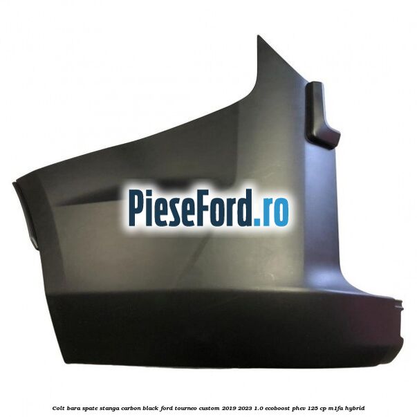 Colt bara spate stanga carbon black Ford Tourneo Custom 2019-2023 1.0 EcoBoost PHEV 125 cp M1FA Hybrid