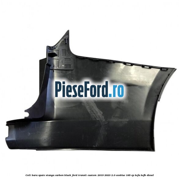 Colt bara spate stanga carbon black Ford Transit Custom 2019-2023 2.0 EcoBlue 185 cp BCFA, BCFB diesel