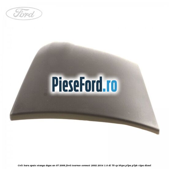 Colt bara spate stanga dupa an 07/2006 Ford Tourneo Connect 2002-2014 1.8 Di 75 cp BHPA, P7PA, P7PB, R2PA diesel