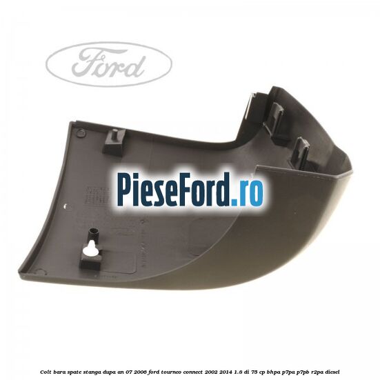 Colt bara spate stanga dupa an 07/2006 Ford Tourneo Connect 2002-2014 1.8 Di 75 cp BHPA, P7PA, P7PB, R2PA diesel