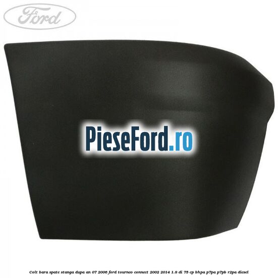 Colt bara spate stanga dupa an 07/2006 Ford Tourneo Connect 2002-2014 1.8 Di 75 cp BHPA, P7PA, P7PB, R2PA diesel