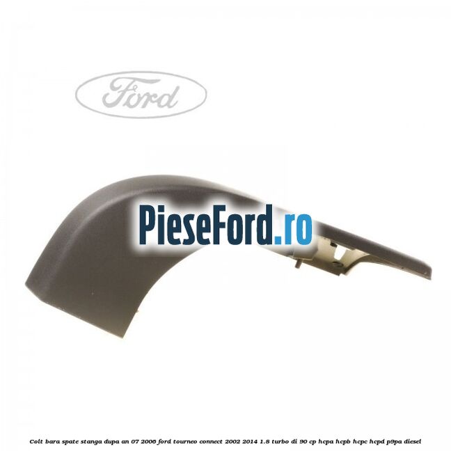 Colt bara spate stanga dupa an 07/2006 Ford Tourneo Connect 2002-2014 1.8 Turbo Di 90 cp Colt bara spate stanga dupa an 07/2006 Ford Tourneo Connect 2002-2014 1.8 Turbo Di 90 cp HCPA, HCPB, HCPC, HCPD, P9PA diesel