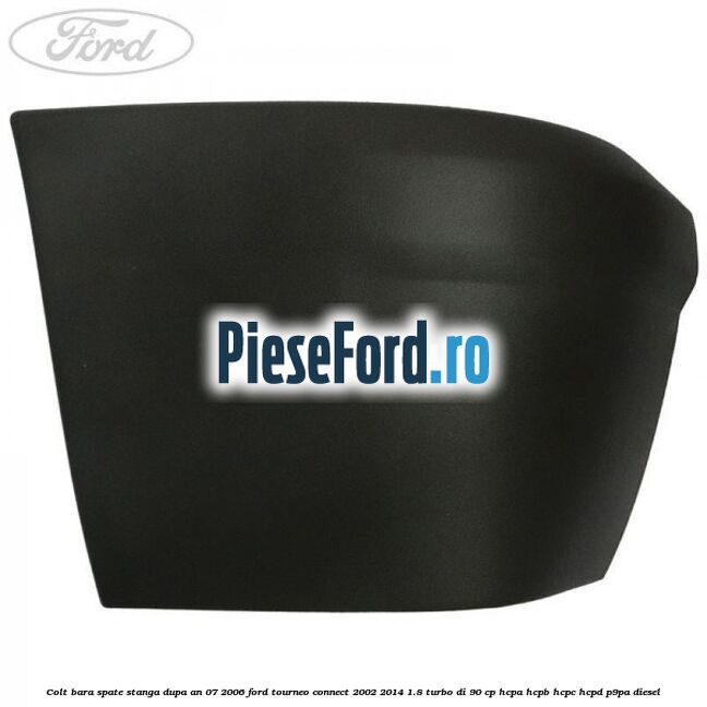Colt bara spate stanga dupa an 07/2006 Ford Tourneo Connect 2002-2014 1.8 Turbo Di 90 cp Colt bara spate stanga dupa an 07/2006 Ford Tourneo Connect 2002-2014 1.8 Turbo Di 90 cp HCPA, HCPB, HCPC, HCPD, P9PA diesel