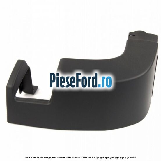 Colt bara spate stanga Ford Transit 2014-2018 2.0 EcoBlue 105 cp BJFA, BJFB, YLF6, YLFA, YLFB, YLFS diesel