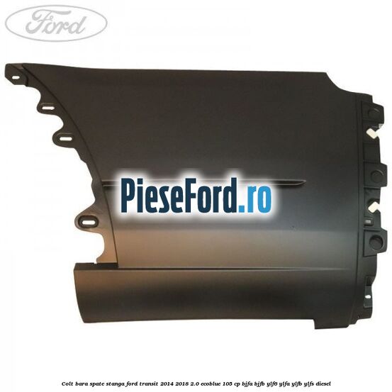 Colt bara spate stanga Ford Transit 2014-2018 2.0 EcoBlue 105 cp BJFA, BJFB, YLF6, YLFA, YLFB, YLFS diesel