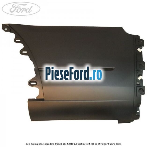 Colt bara spate stanga Ford Transit 2014-2018 2.0 EcoBlue 4x4 130 cp BKRA, YMR6, YMRA diesel