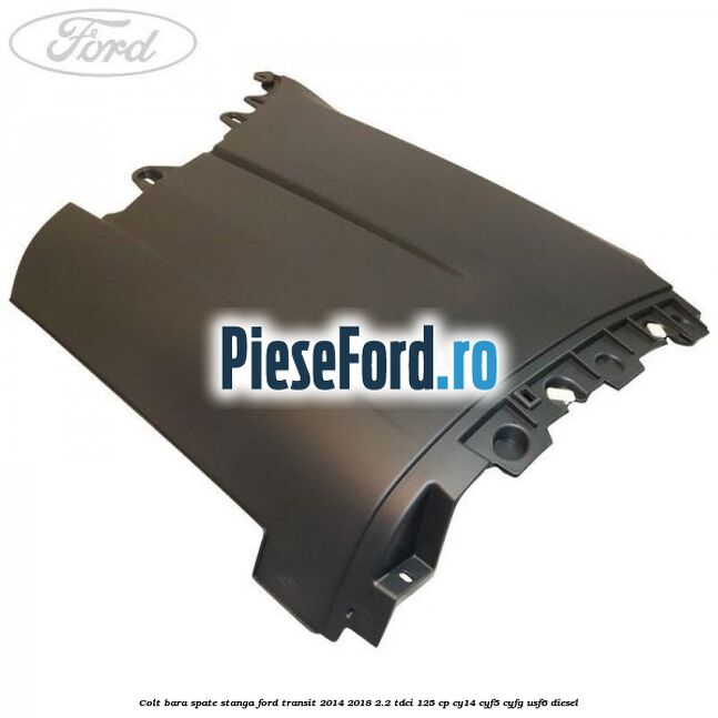 Colt bara spate stanga Ford Transit 2014-2018 2.2 TDCi 125 cp CY14, CYF5, CYFG, USF6 diesel
