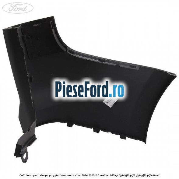 Colt bara spate stanga grey Ford Tourneo Custom 2014-2018 2.0 EcoBlue 105 cp Colt bara spate stanga grey Ford Tourneo Custom 2014-2018 2.0 EcoBlue 105 cp BJFA, BJFB, YLF6, YLFA, YLFB, YLFS diesel