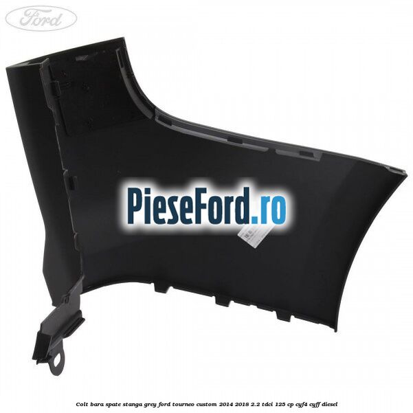 Colt bara spate stanga grey Ford Tourneo Custom 2014-2018 2.2 TDCi 125 cp CYF4, CYFF diesel