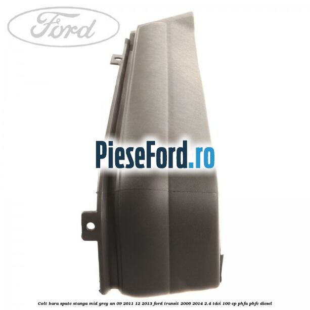 Colt bara spate stanga mid grey an 09/2011-12/2013 Ford Transit 2006-2014 2.4 TDCi 100 cp PHFA, PHFC diesel