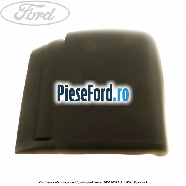 Colt bara spate stanga model jumbo Ford Transit 2000-2006 2.0 DI 86 cp F3FA diesel