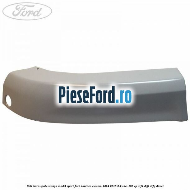 Colt bara spate stanga model sport Ford Tourneo Custom 2014-2018 2.2 TDCi 100 cp Colt bara spate stanga model sport Ford Tourneo Custom 2014-2018 2.2 TDCi 100 cp DRF4, DRFF, DRFG diesel