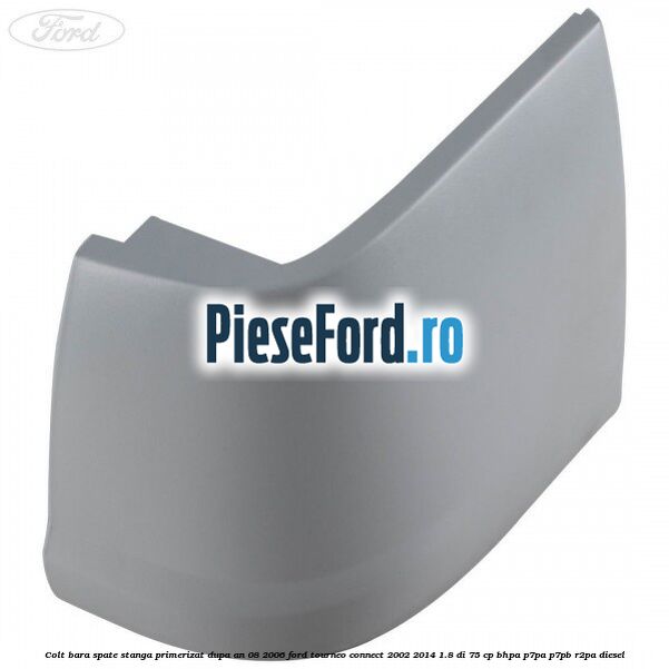Colt bara spate stanga primerizat dupa an 08/2006 Ford Tourneo Connect 2002-2014 1.8 Di 75 cp BHPA, P7PA, P7PB, R2PA diesel