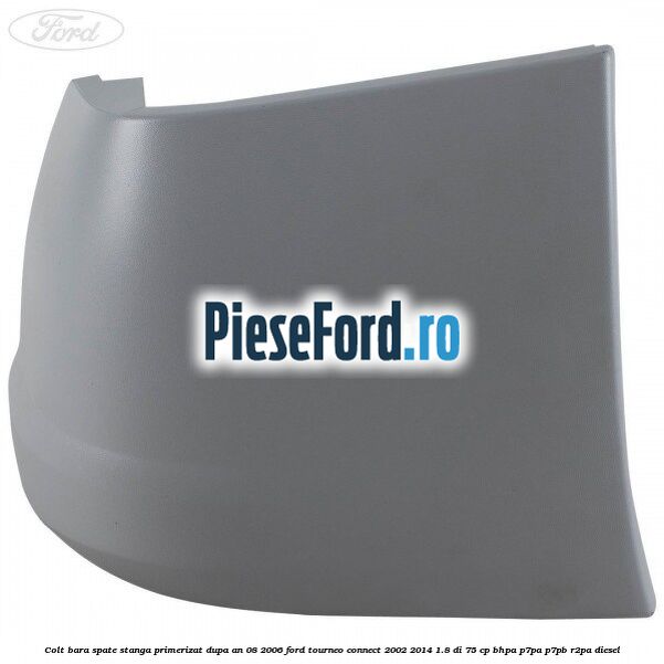 Colt bara spate stanga primerizat dupa an 08/2006 Ford Tourneo Connect 2002-2014 1.8 Di 75 cp BHPA, P7PA, P7PB, R2PA diesel