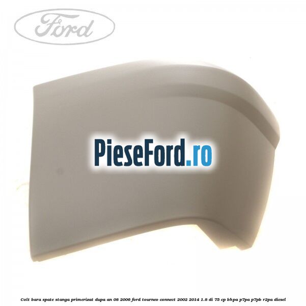 Colt bara spate stanga primerizat dupa an 08/2006 Ford Tourneo Connect 2002-2014 1.8 Di 75 cp BHPA, P7PA, P7PB, R2PA diesel