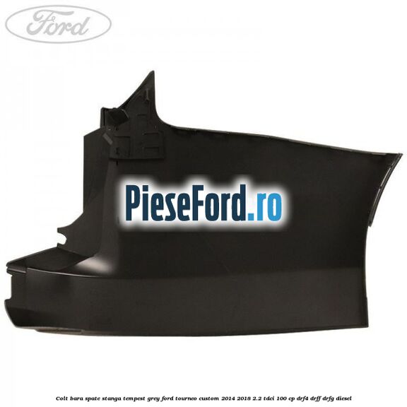 Colt bara spate stanga tempest grey Ford Tourneo Custom 2014-2018 2.2 TDCi 100 cp Colt bara spate stanga tempest grey Ford Tourneo Custom 2014-2018 2.2 TDCi 100 cp DRF4, DRFF, DRFG diesel