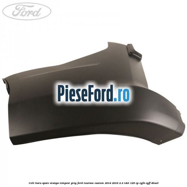 Colt bara spate stanga tempest grey Ford Tourneo Custom 2014-2018 2.2 TDCi 125 cp Colt bara spate stanga tempest grey Ford Tourneo Custom 2014-2018 2.2 TDCi 125 cp CYF4, CYFF diesel