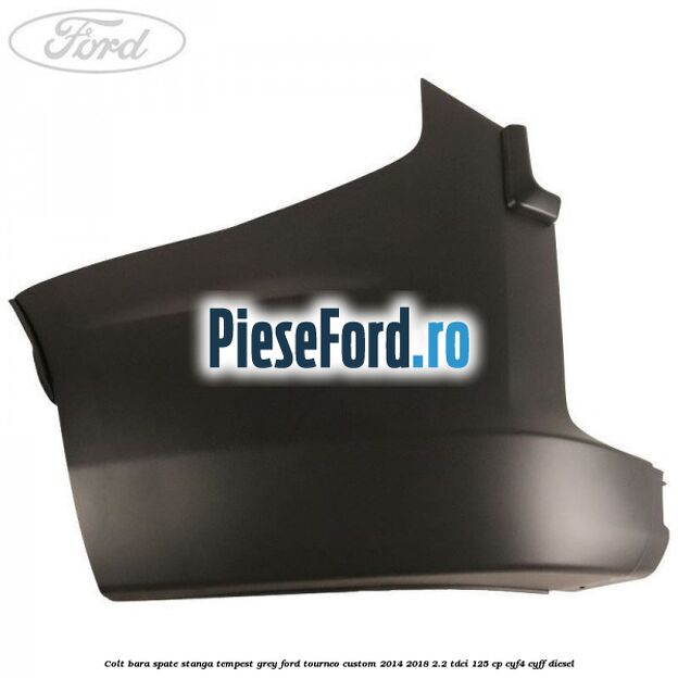 Colt bara spate stanga tempest grey Ford Tourneo Custom 2014-2018 2.2 TDCi 125 cp Colt bara spate stanga tempest grey Ford Tourneo Custom 2014-2018 2.2 TDCi 125 cp CYF4, CYFF diesel