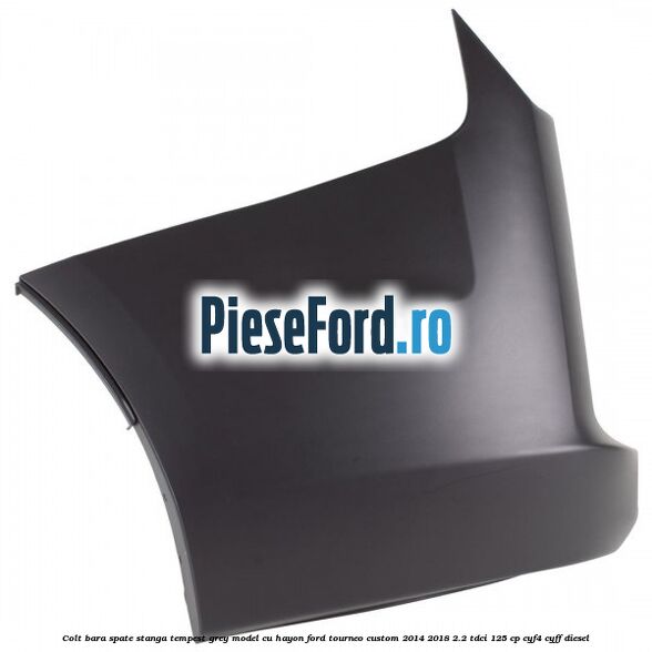 Colt bara spate stanga tempest grey model cu hayon Ford Tourneo Custom 2014-2018 2.2 TDCi 125 cp CYF4, CYFF diesel