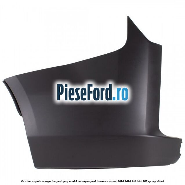 Colt bara spate stanga tempest grey model cu hayon Ford Tourneo Custom 2014-2018 2.2 TDCi 155 cp CVFF diesel