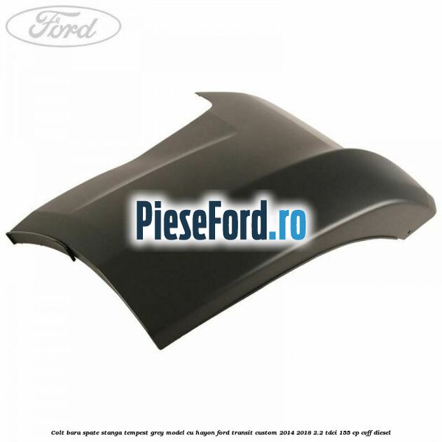 Colt bara spate stanga tempest grey model cu hayon Ford Transit Custom 2014-2018 2.2 TDCi 155 cp CVFF diesel