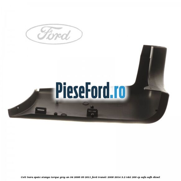 Colt bara spate stanga torque grey an 04/2006-09/2011 Ford Transit 2006-2014 3.2 TDCi 200 cp SAFA, SAFB diesel