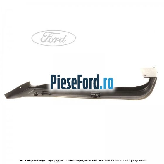 Colt bara spate stanga torque grey pentru usa cu hayon Ford Transit 2006-2014 2.4 TDCi 4x4 140 cp Colt bara spate stanga torque grey pentru usa cu hayon Ford Transit 2006-2014 2.4 TDCi 4x4 140 cp H9FB diesel