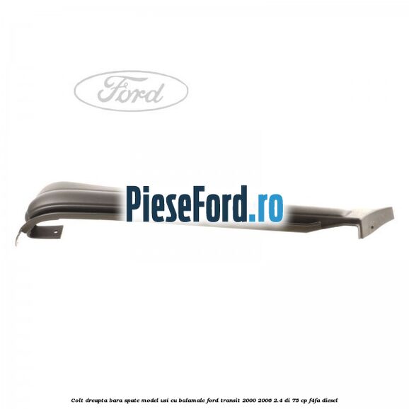 Colt dreapta bara spate model usi cu balamale Ford Transit 2000-2006 2.4 DI 75 cp F4FA diesel
