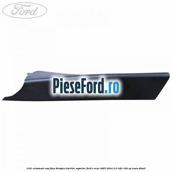 Colt ornament usa fata dreapta interior superior Ford S-Max 2007-2014 2.0 TDCi 163 cp Colt ornament usa fata dreapta interior superior Ford S-Max 2007-2014 2.0 TDCi 163 cp TXWA diesel