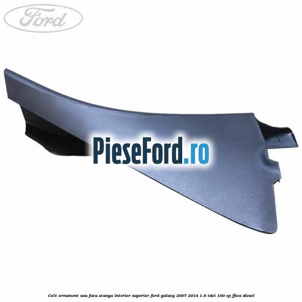 Colt ornament usa fata stanga interior superior Ford Galaxy 2007-2014 1.8 TDCi 100 cp FFWA diesel