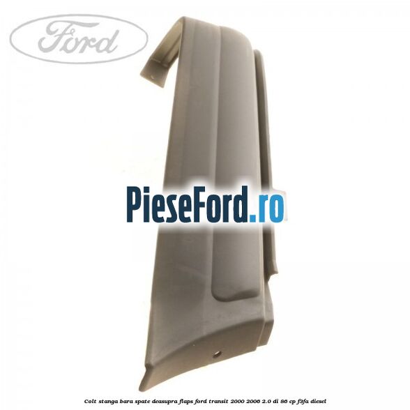Colt stanga bara spate deasupra flaps Ford Transit 2000-2006 2.0 DI 86 cp F3FA diesel