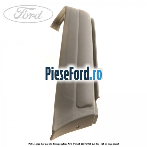 Colt stanga bara spate deasupra flaps Ford Transit 2000-2006 2.4 TDE  125 cp DOFA diesel