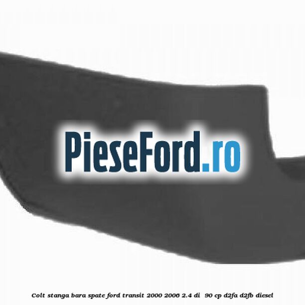 Colt stanga bara spate Ford Transit 2000-2006 2.4 DI  90 cp D2FA, D2FB diesel