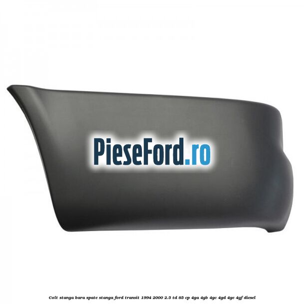 Colt stanga bara spate stanga Ford Transit 1994-2000 2.5 TD 85 cp