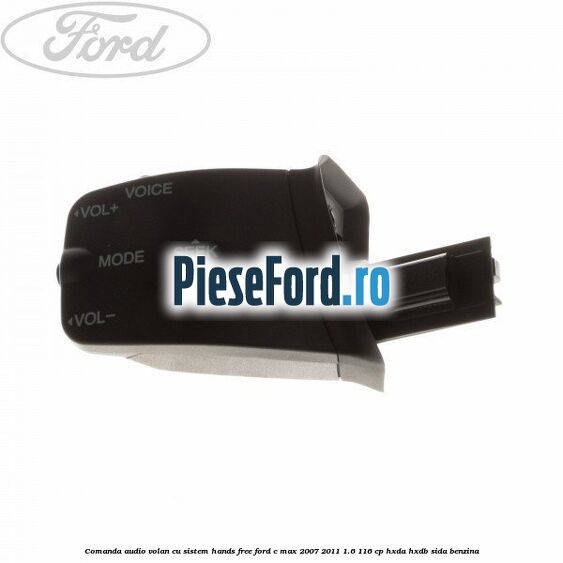 Comanda audio volan, cu sistem Hands Free Ford C-Max 2007-2011 1.6 116 cp HXDA, HXDB, SIDA benzina