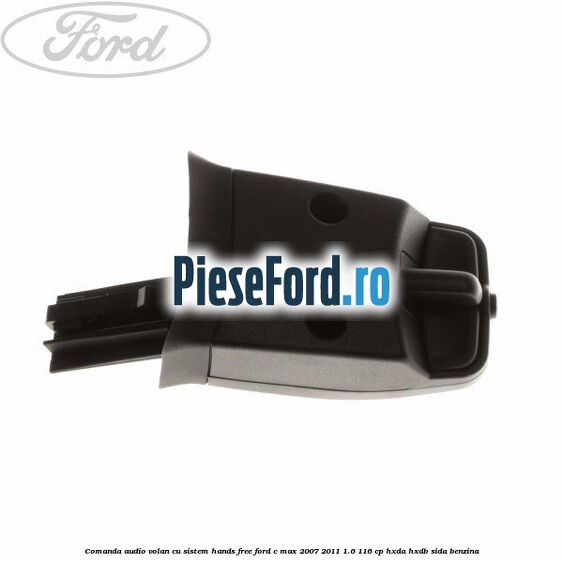 Comanda audio volan, cu sistem Hands Free Ford C-Max 2007-2011 1.6 116 cp HXDA, HXDB, SIDA benzina