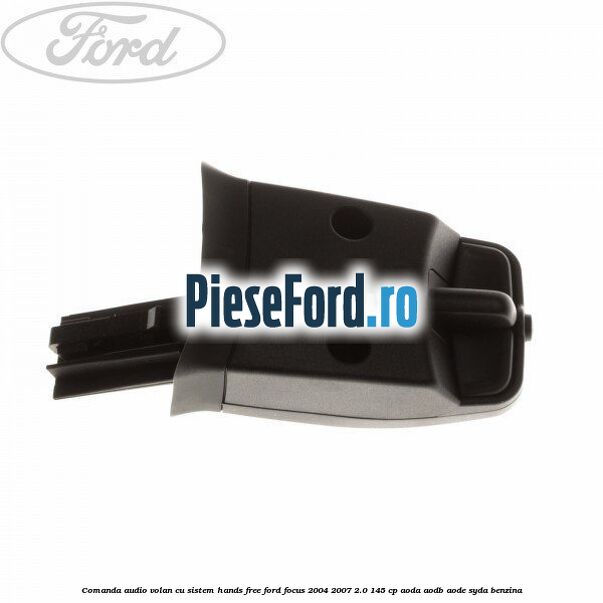 Comanda audio volan, cu sistem Hands Free Ford Focus 2004-2007 2.0 145 cp AODA, AODB, AODE, SYDA benzina