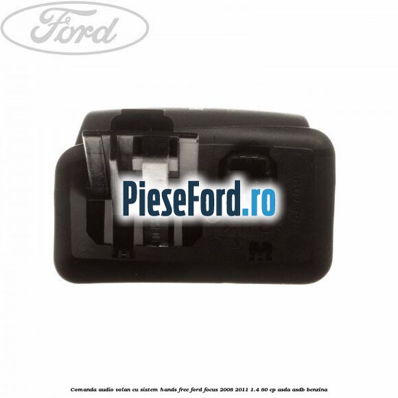 Comanda audio volan, cu sistem Hands Free Ford Focus 2008-2011 1.4 80 cp ASDA, ASDB benzina