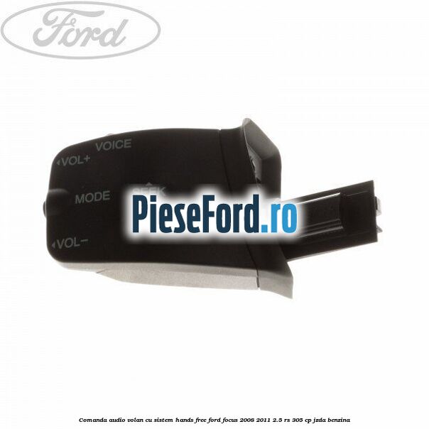 Comanda audio volan, cu sistem Hands Free Ford Focus 2008-2011 2.5 RS 305 cp JZDA benzina
