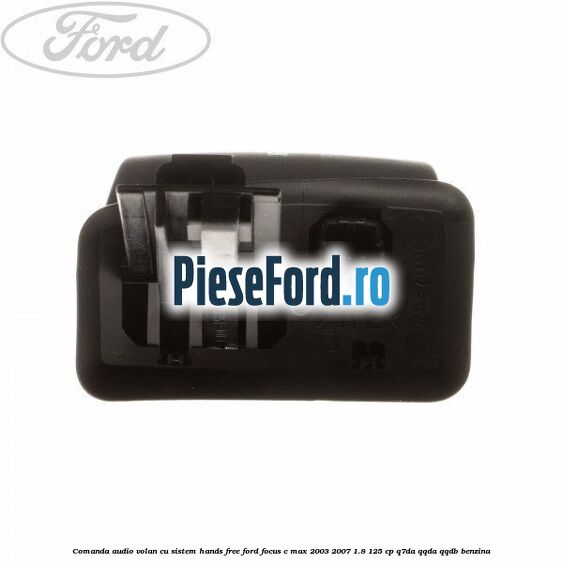 Comanda audio volan, cu sistem Hands Free Ford Focus C-Max 2003-2007 1.8 125 cp Q7DA, QQDA, QQDB benzina