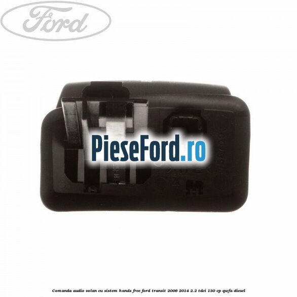 Comanda audio volan, cu sistem Hands Free Ford Transit 2006-2014 2.2 TDCi 130 cp QWFA diesel