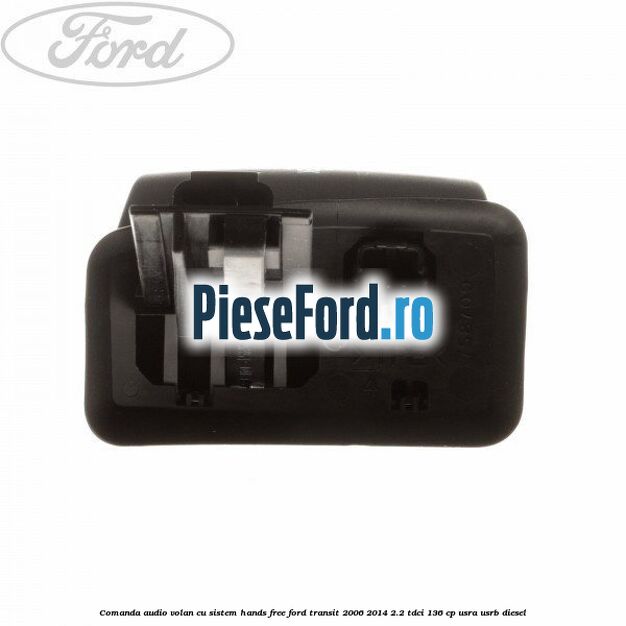 Comanda audio volan, cu sistem Hands Free Ford Transit 2006-2014 2.2 TDCi 136 cp USRA, USRB diesel
